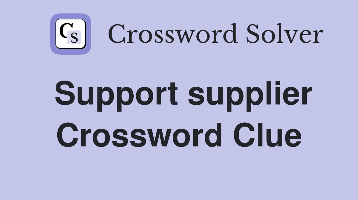 Support supplier Crossword Clue