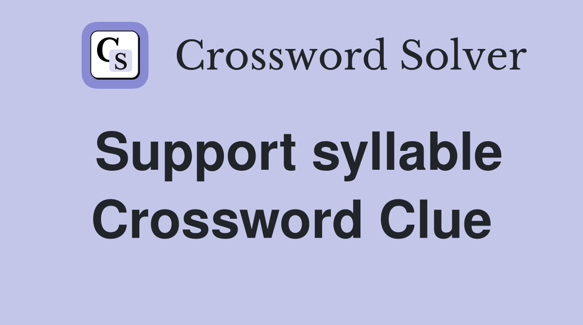 Support syllable Crossword Clue