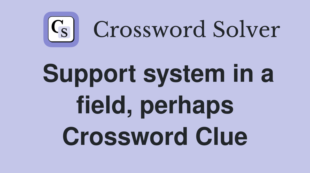 Support system in a field, perhaps Crossword Clue