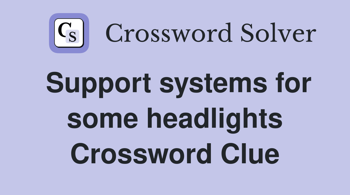 Support systems for some headlights Crossword Clue