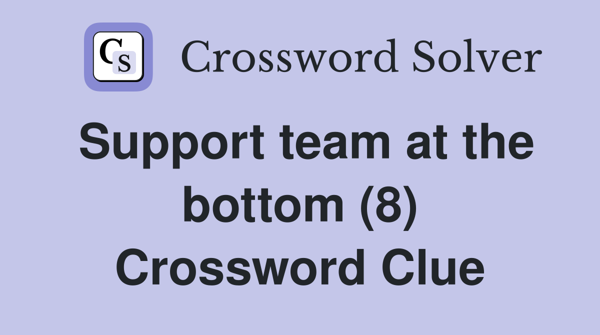 Support team at the bottom (8) Crossword Clue