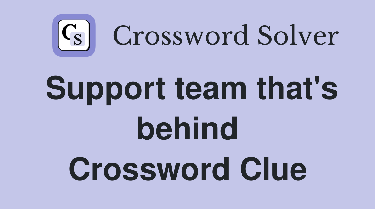 Support team that's behind Crossword Clue