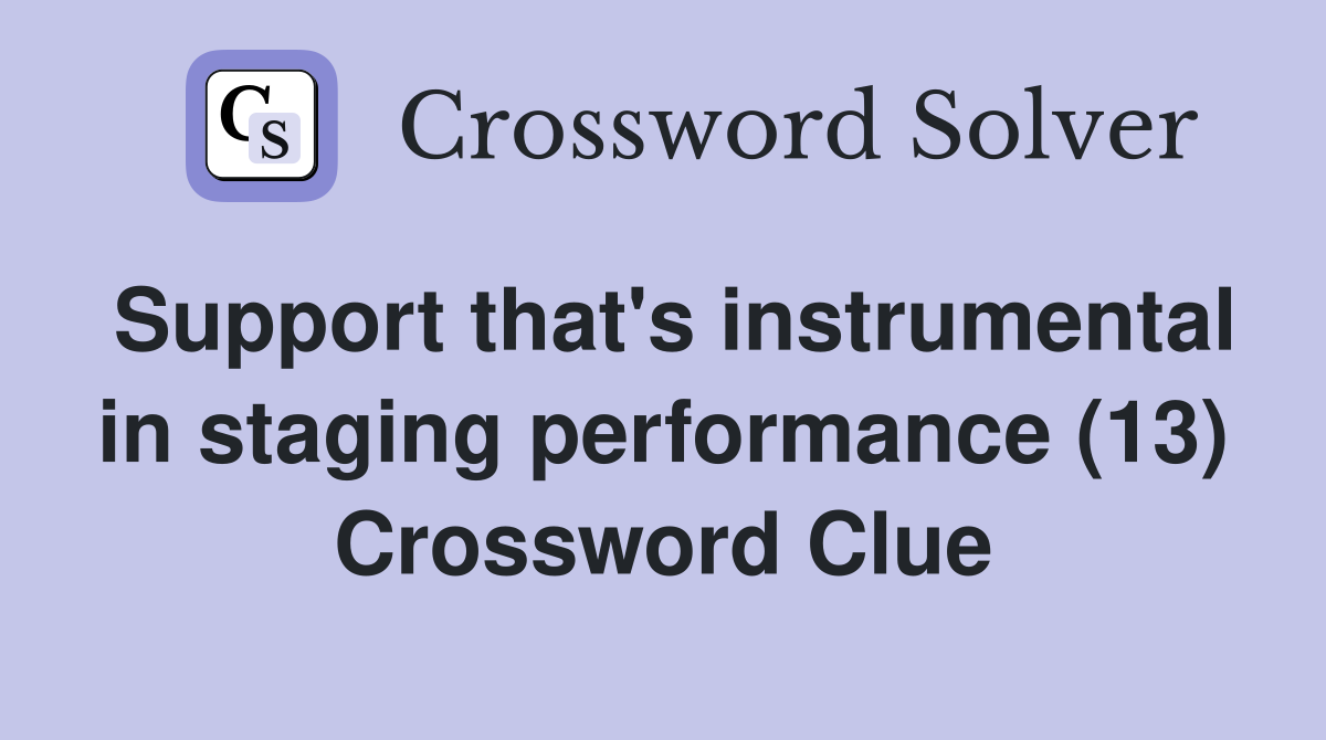 Support that's instrumental in staging performance (13) Crossword Clue