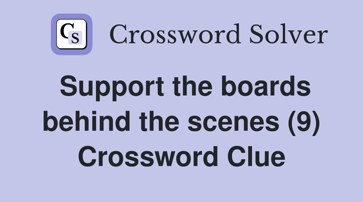 Support the boards behind the scenes (9) Crossword Clue