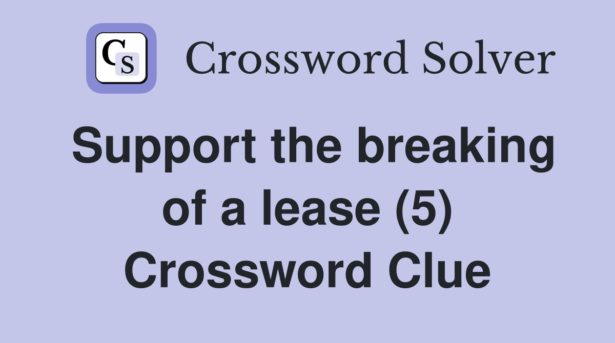 Support the breaking of a lease (5) Crossword Clue