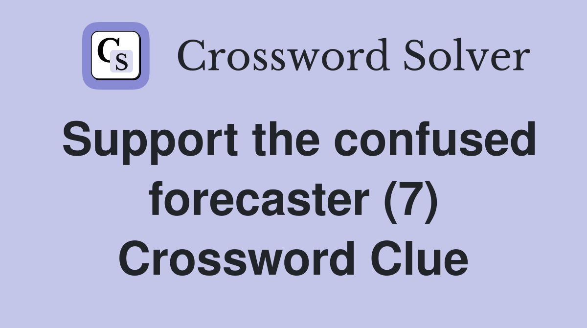 Support the confused forecaster (7) Crossword Clue