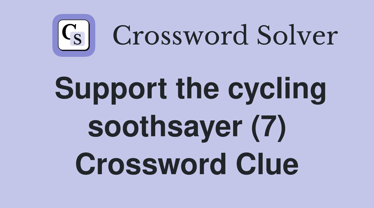 Support the cycling soothsayer (7) Crossword Clue
