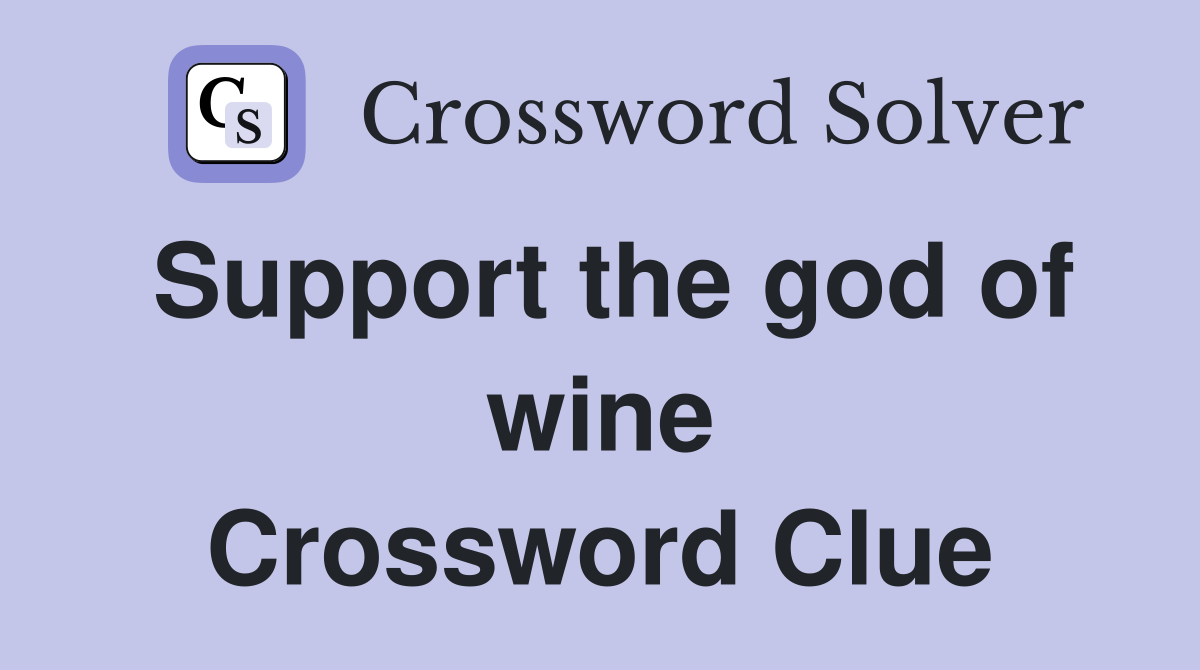 Support the god of wine Crossword Clue