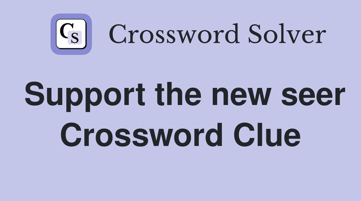Support the new seer Crossword Clue