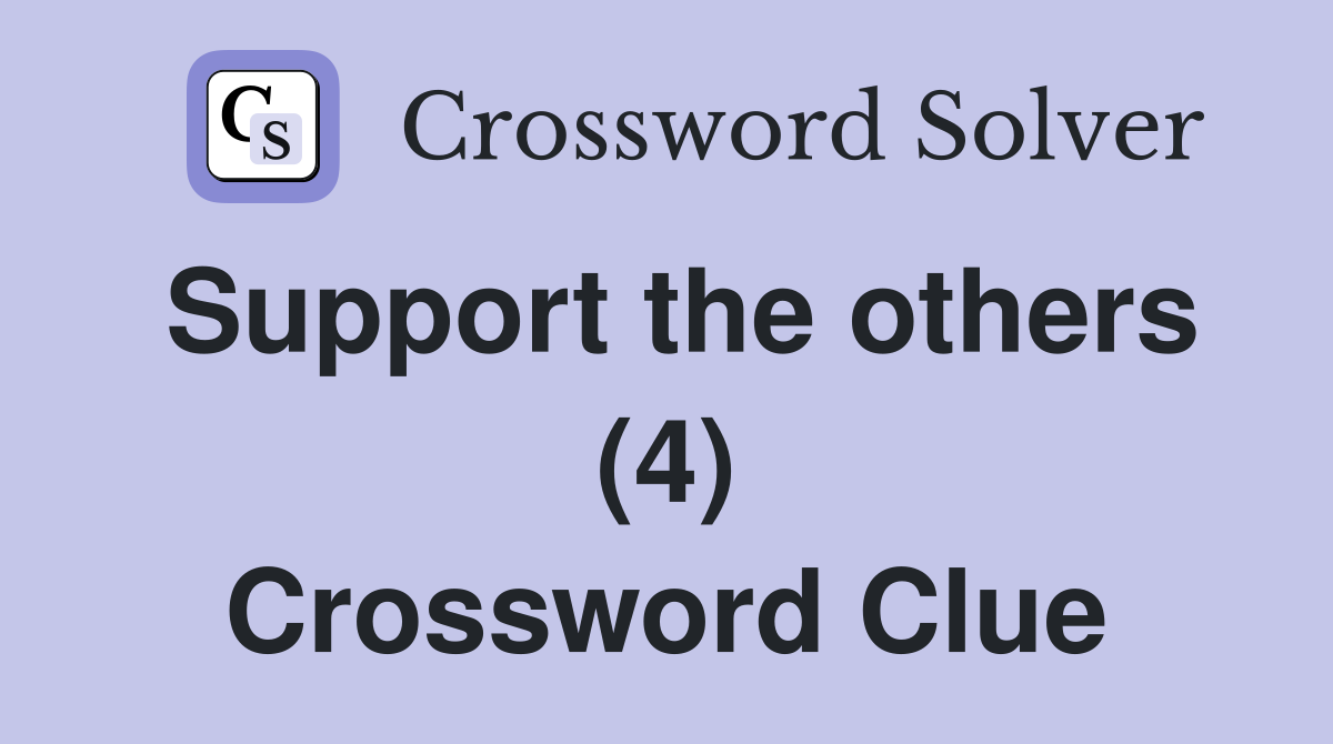 Support the others (4) Crossword Clue