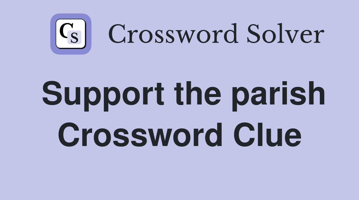 Support the parish Crossword Clue