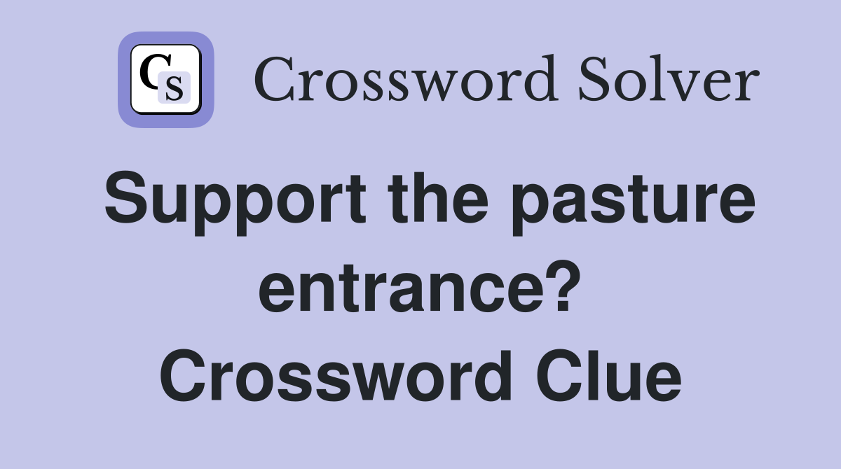 Support the pasture entrance? Crossword Clue