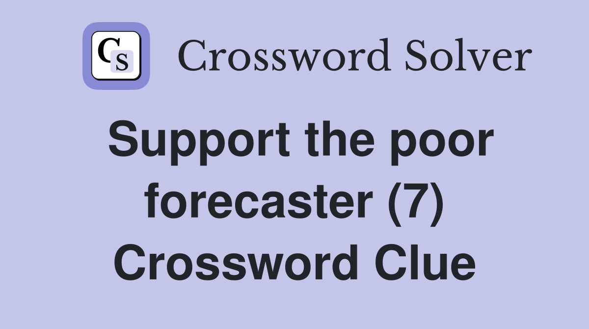 Support the poor forecaster (7) Crossword Clue