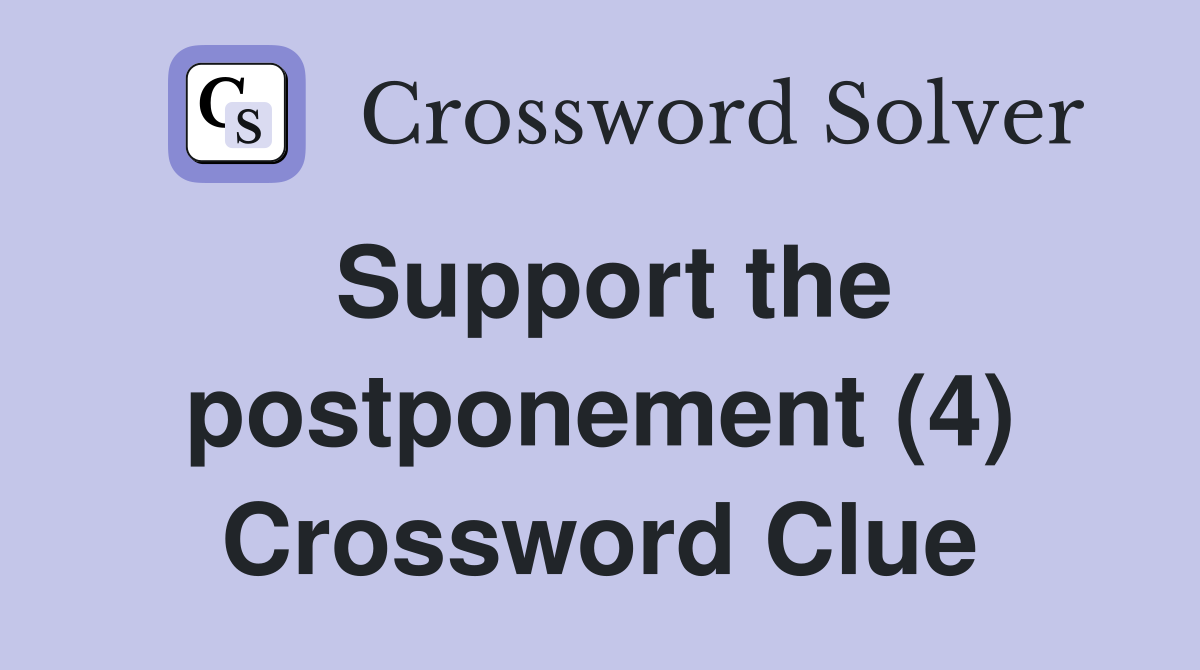 Support the postponement (4) Crossword Clue