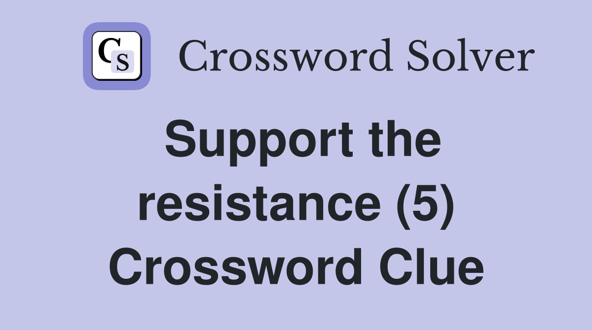 Support the resistance (5) Crossword Clue