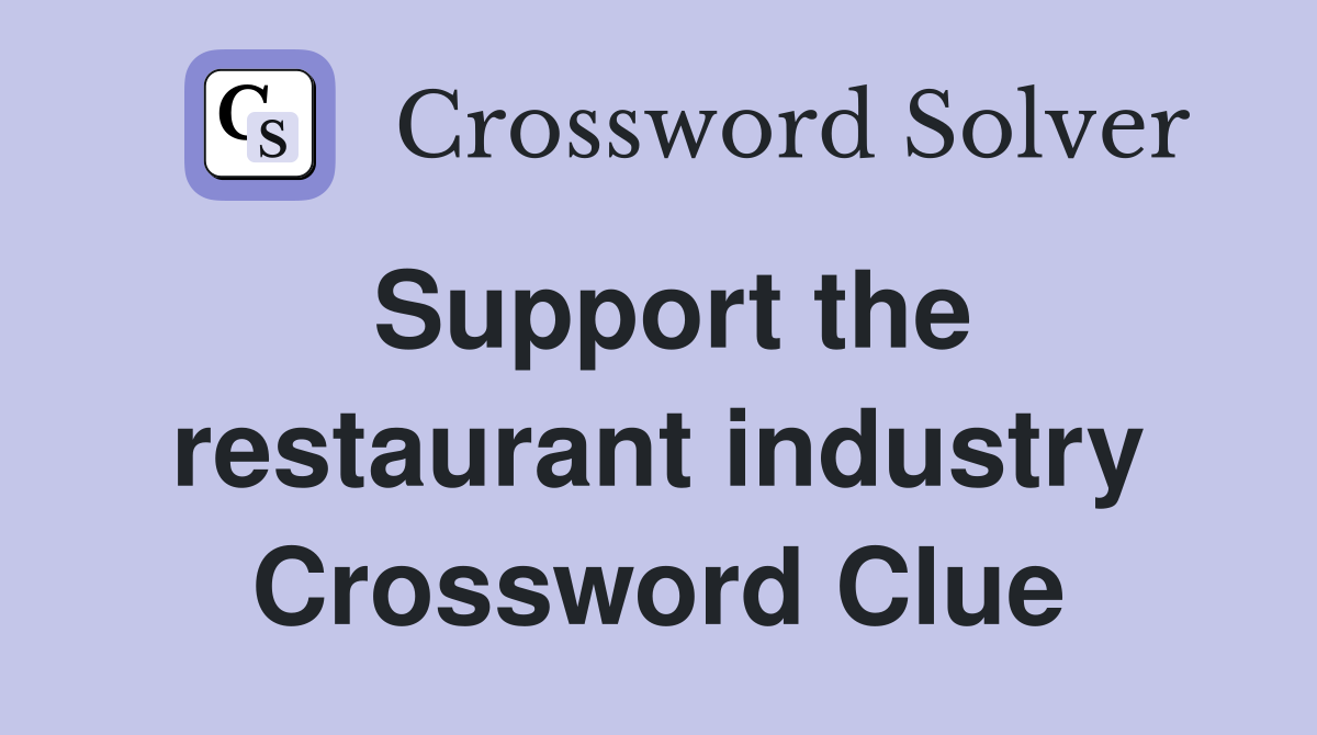 Support the restaurant industry Crossword Clue