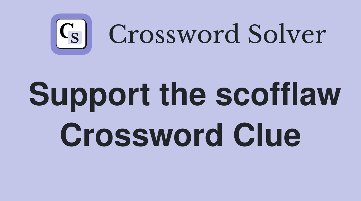 Support the scofflaw Crossword Clue
