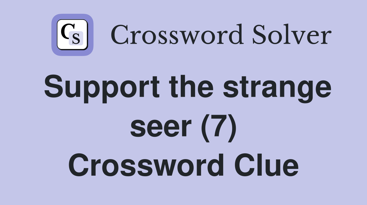 Support the strange seer (7) Crossword Clue