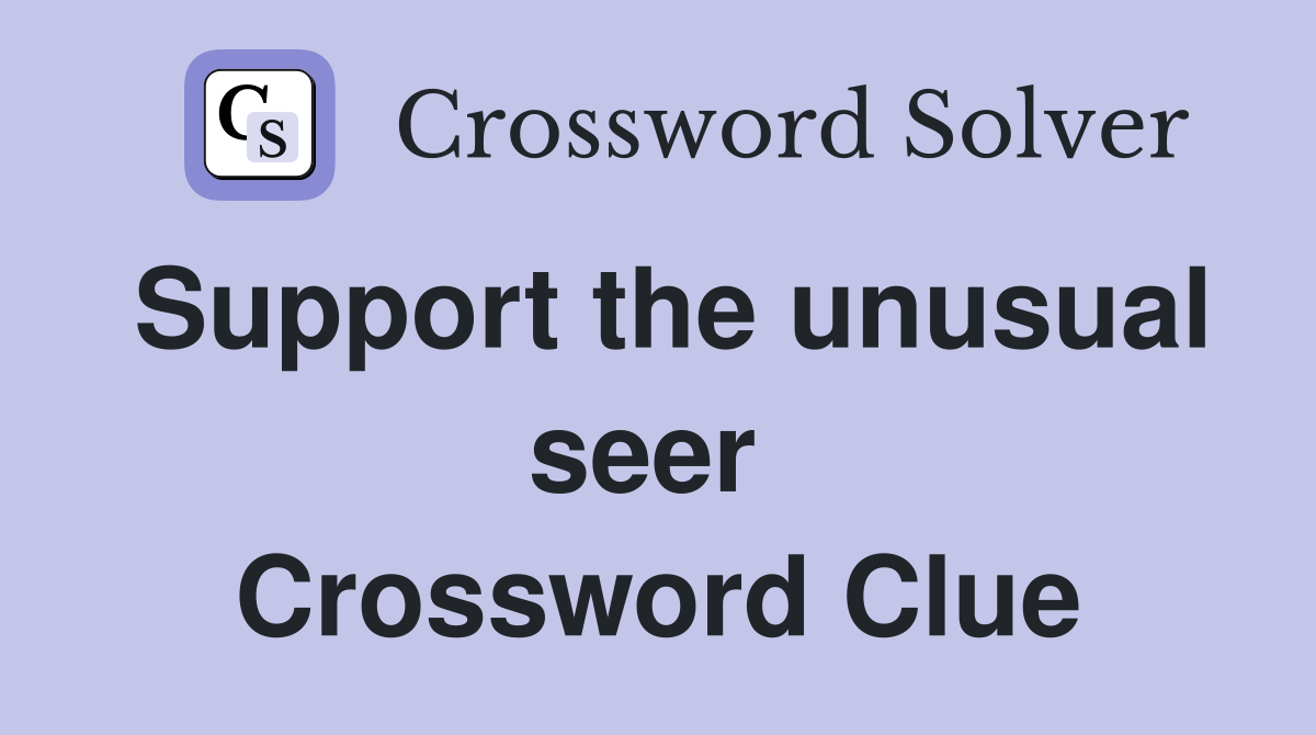 Support the unusual seer  Crossword Clue