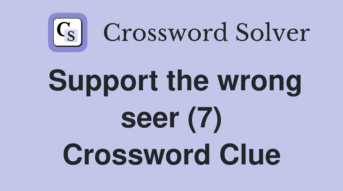 Support the wrong seer (7) Crossword Clue