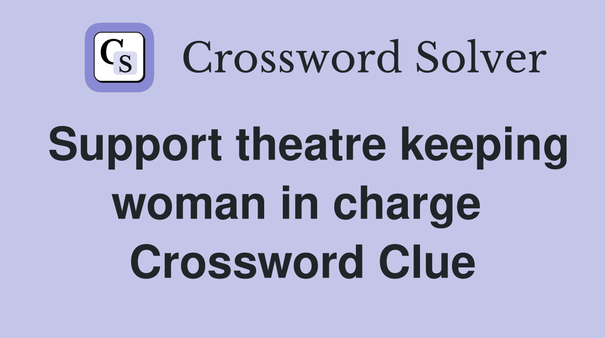 Support theatre keeping woman in charge  Crossword Clue