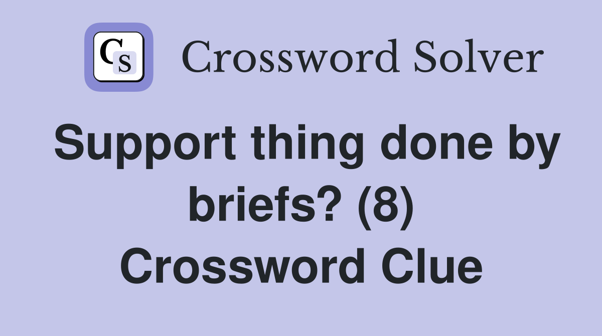 Support thing done by briefs? (8) Crossword Clue