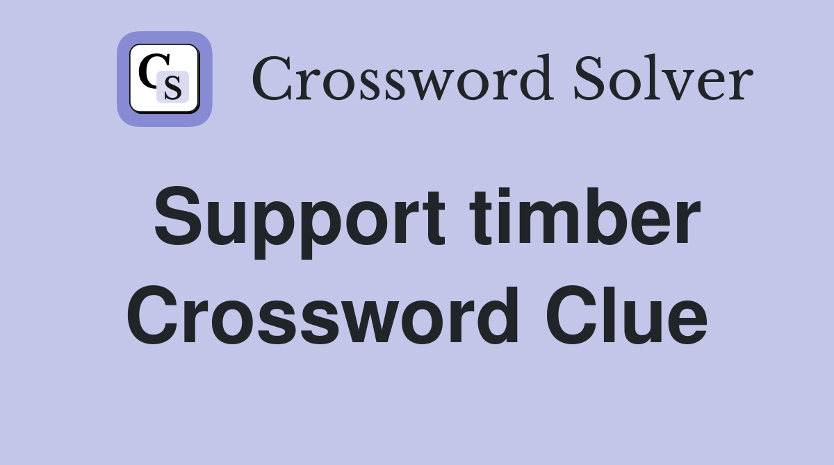 Support timber Crossword Clue