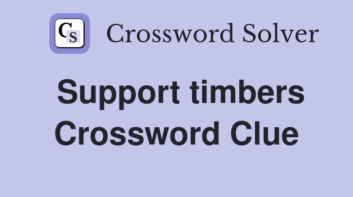 Support timbers Crossword Clue