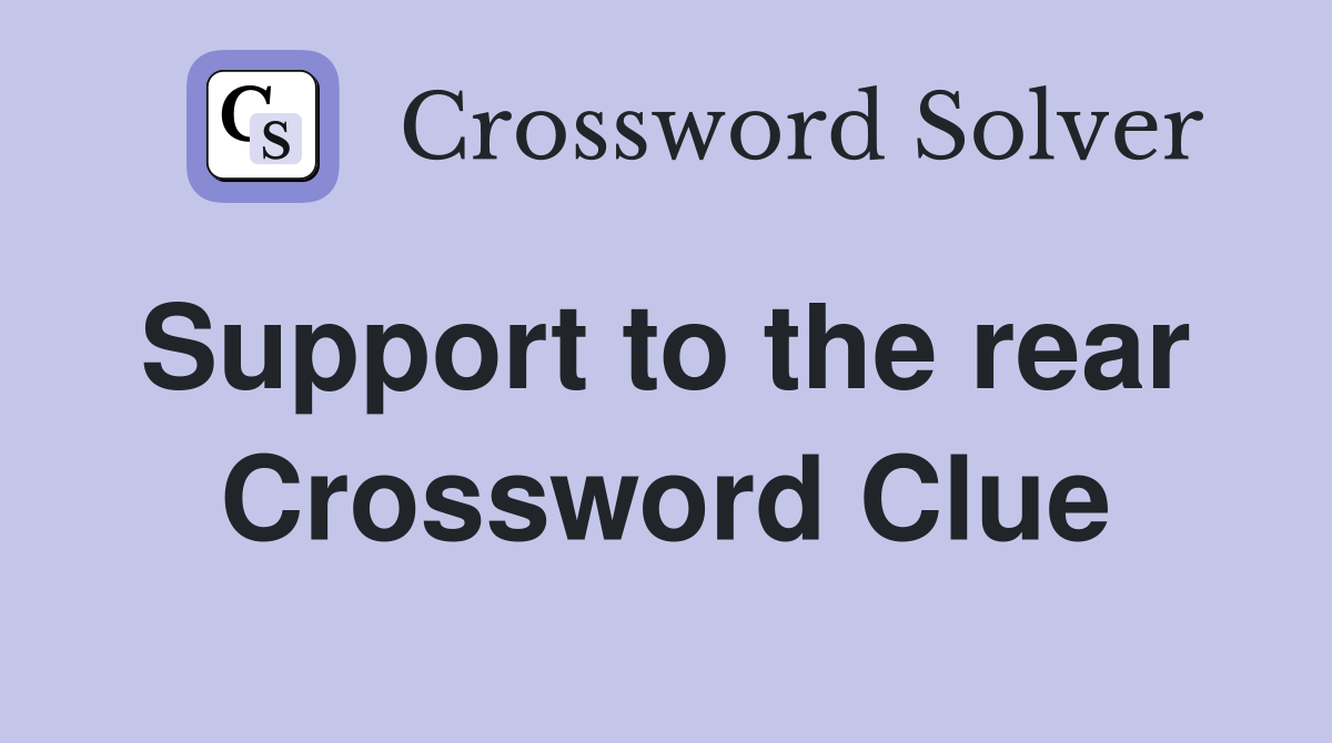 Support to the rear  Crossword Clue