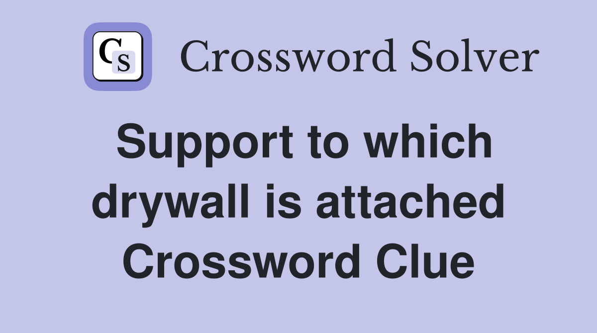 Support to which drywall is attached Crossword Clue
