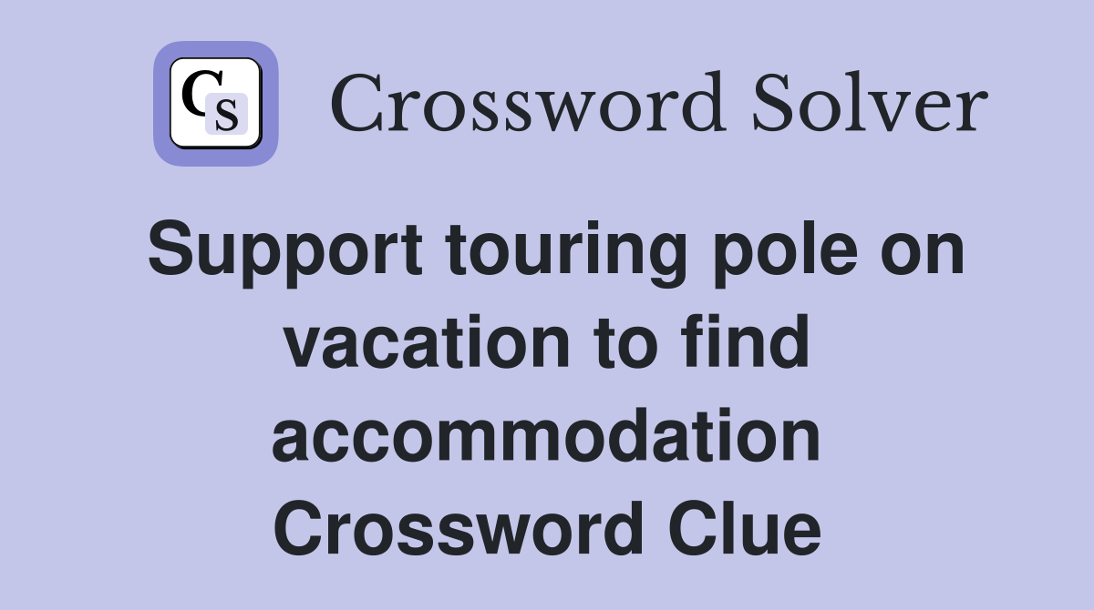 Support touring pole on vacation to find accommodation Crossword Clue