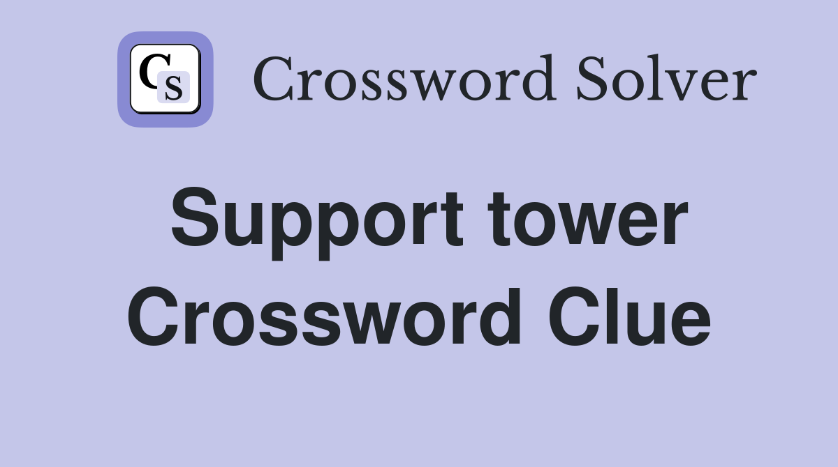 Support tower Crossword Clue