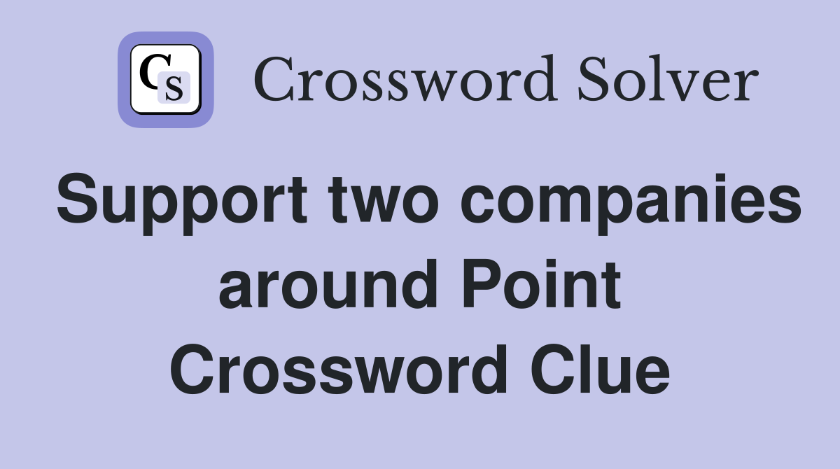 Support two companies around Point Crossword Clue