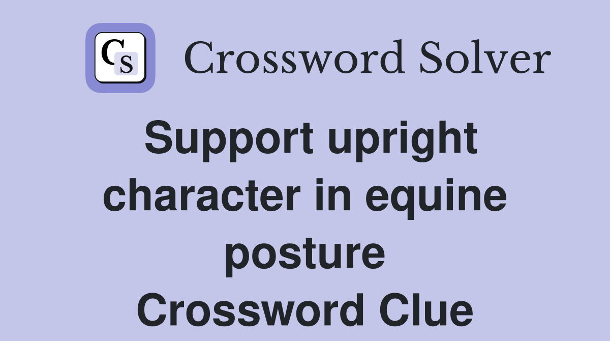 Support upright character in equine posture Crossword Clue