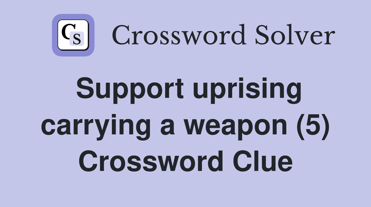 Support uprising carrying a weapon (5) Crossword Clue