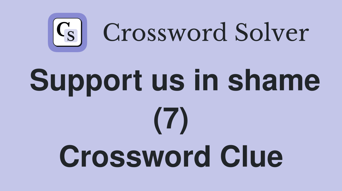 Support us in shame (7) Crossword Clue