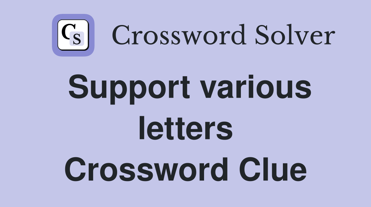 Support various letters Crossword Clue