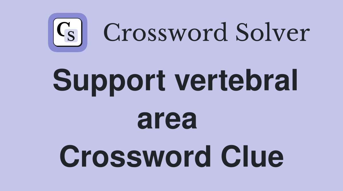 Support vertebral area  Crossword Clue