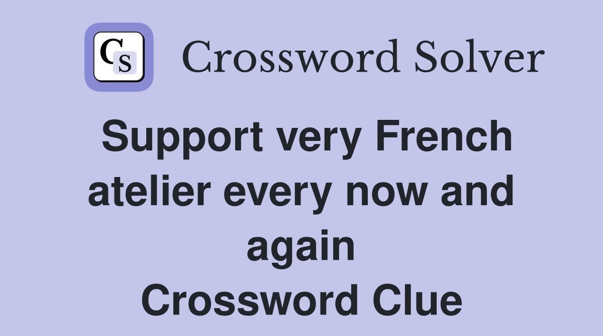 Support very French atelier every now and again Crossword Clue