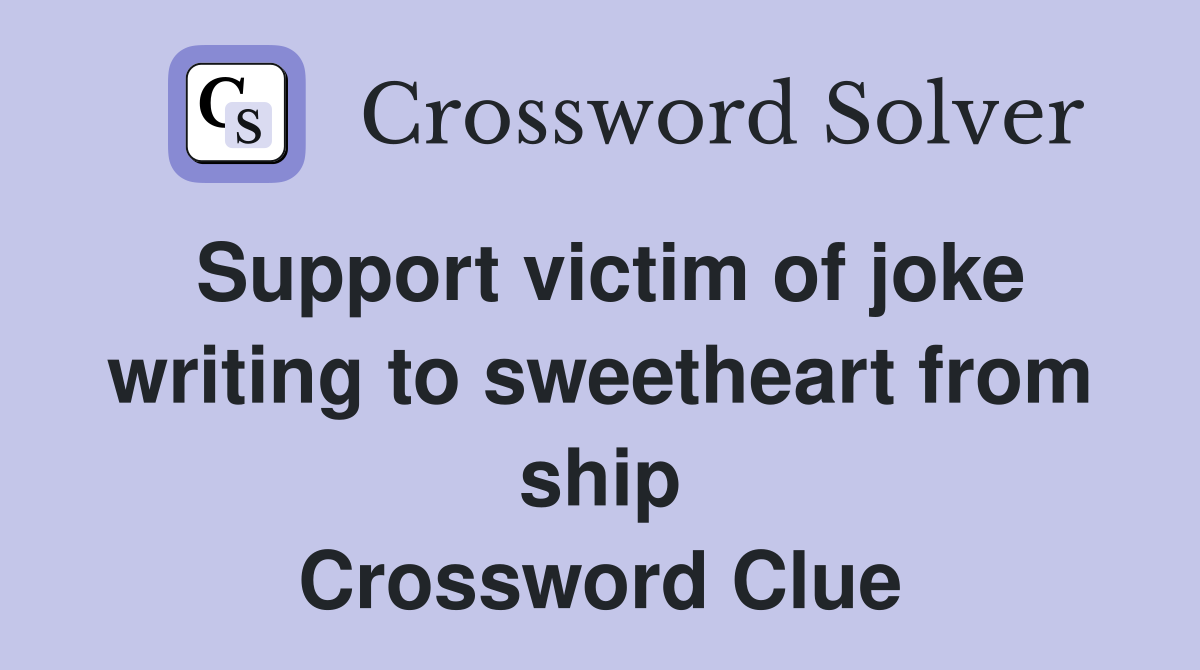 Support victim of joke writing to sweetheart from ship Crossword Clue