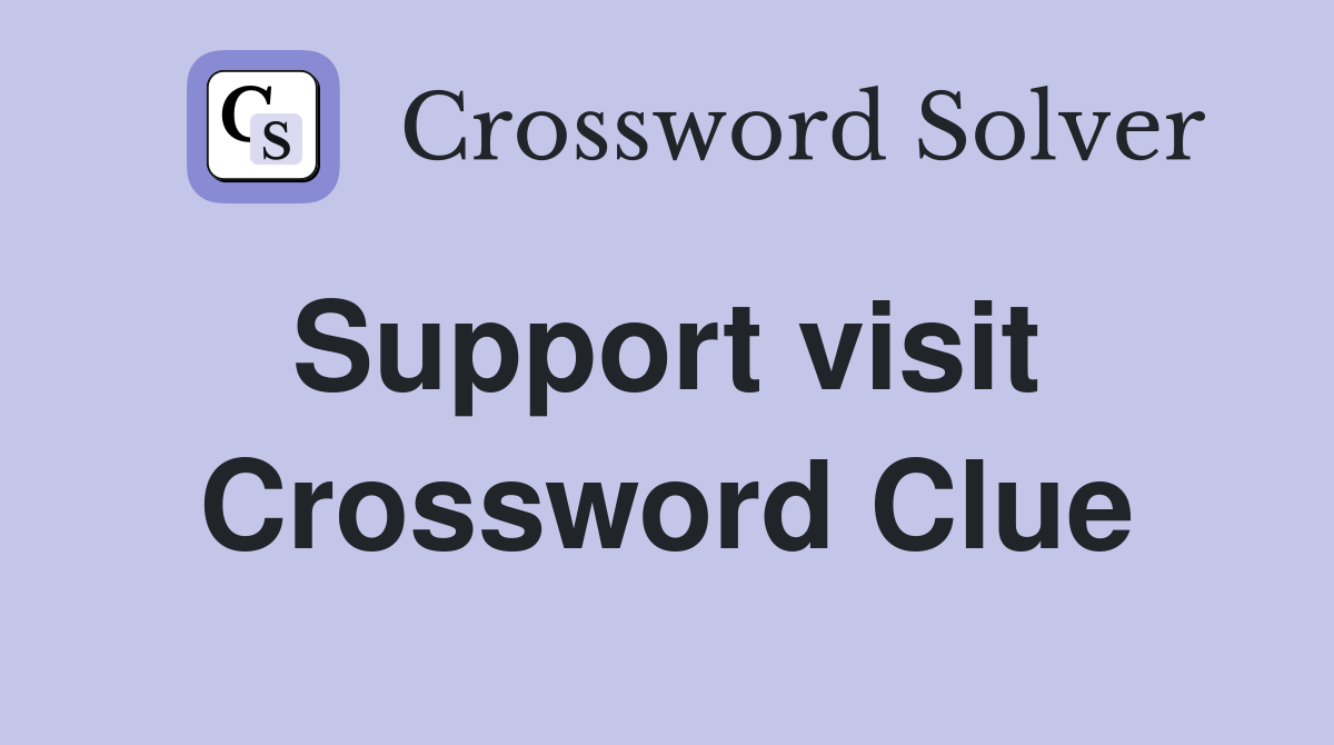 Support visit  Crossword Clue