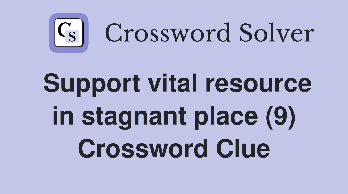 Support vital resource in stagnant place (9) Crossword Clue