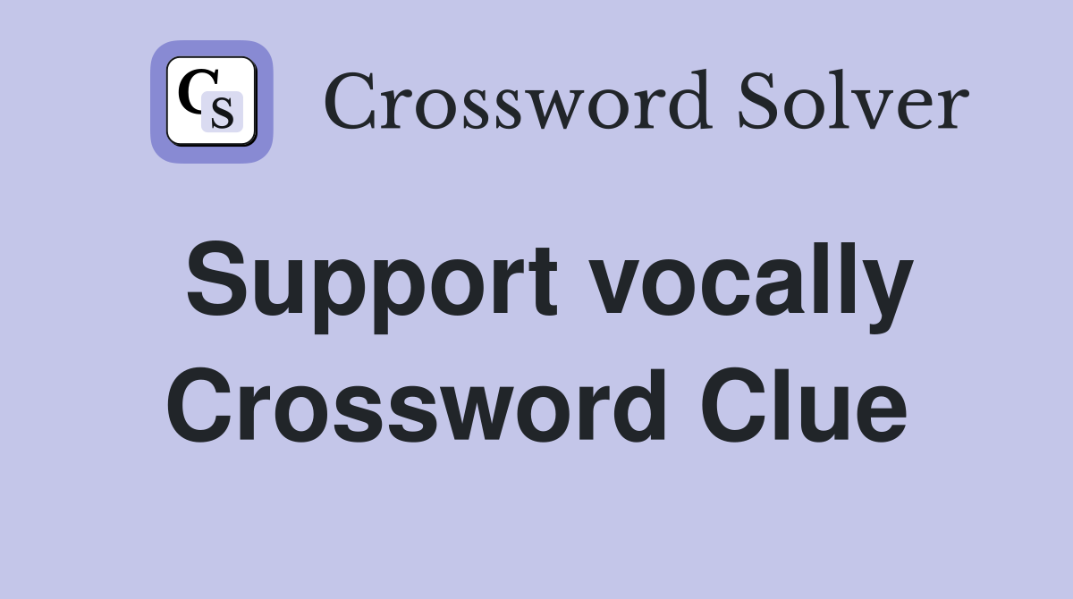 Support vocally Crossword Clue