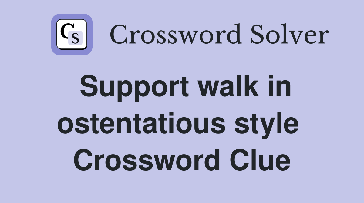 Support walk in ostentatious style  Crossword Clue