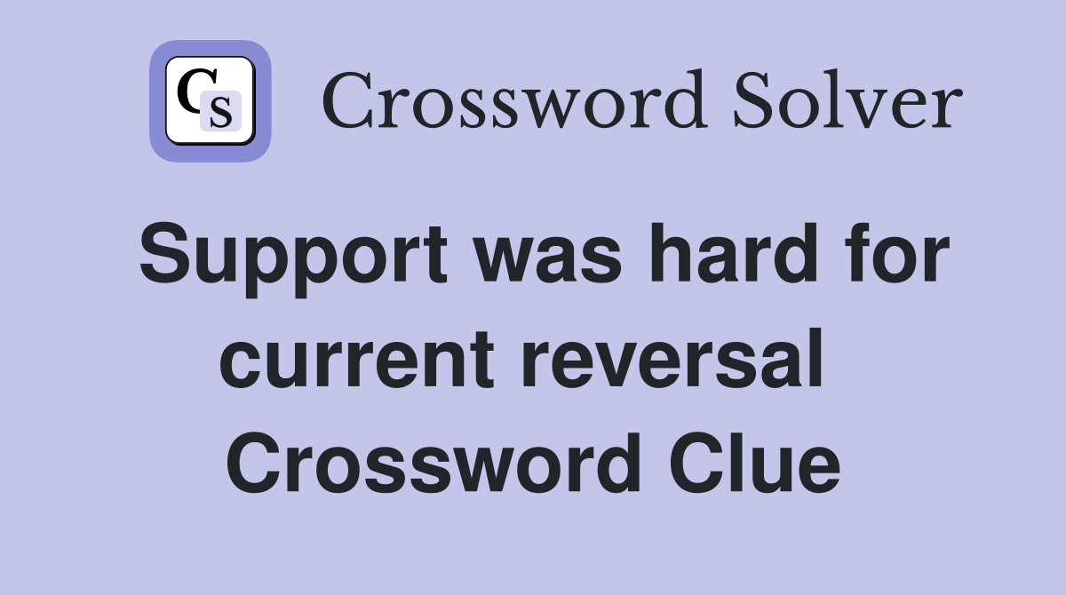 Support was hard for current reversal  Crossword Clue