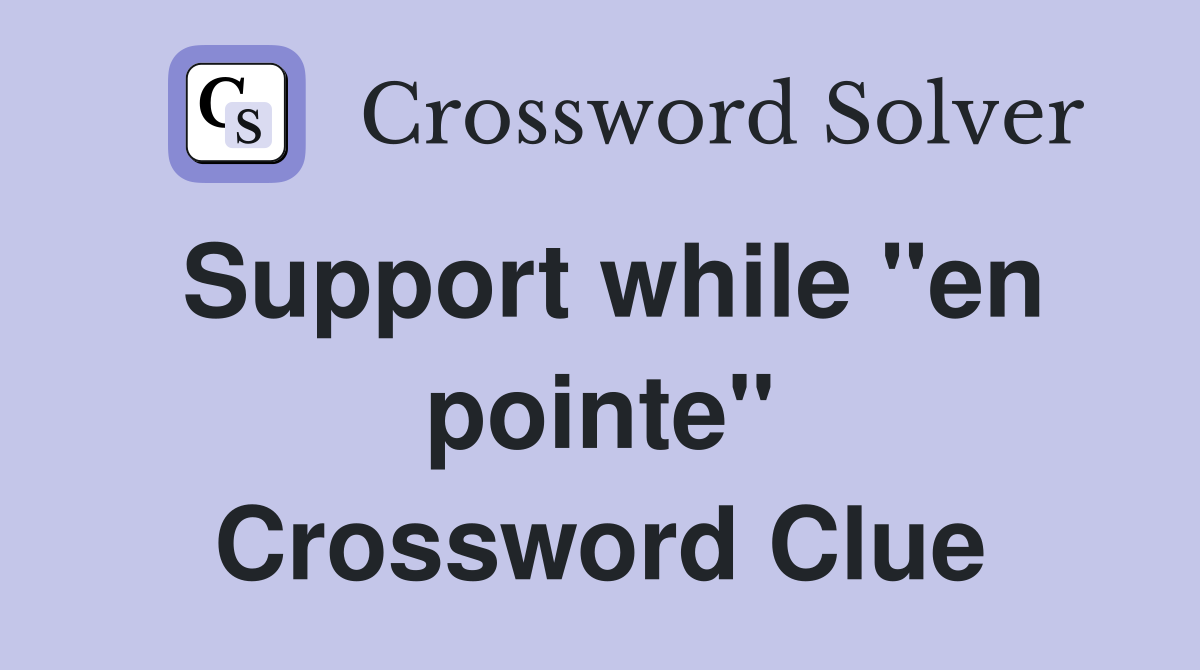 Support while "en pointe" Crossword Clue