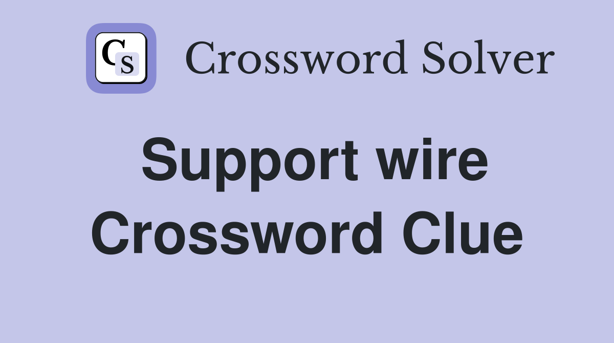 Support wire Crossword Clue