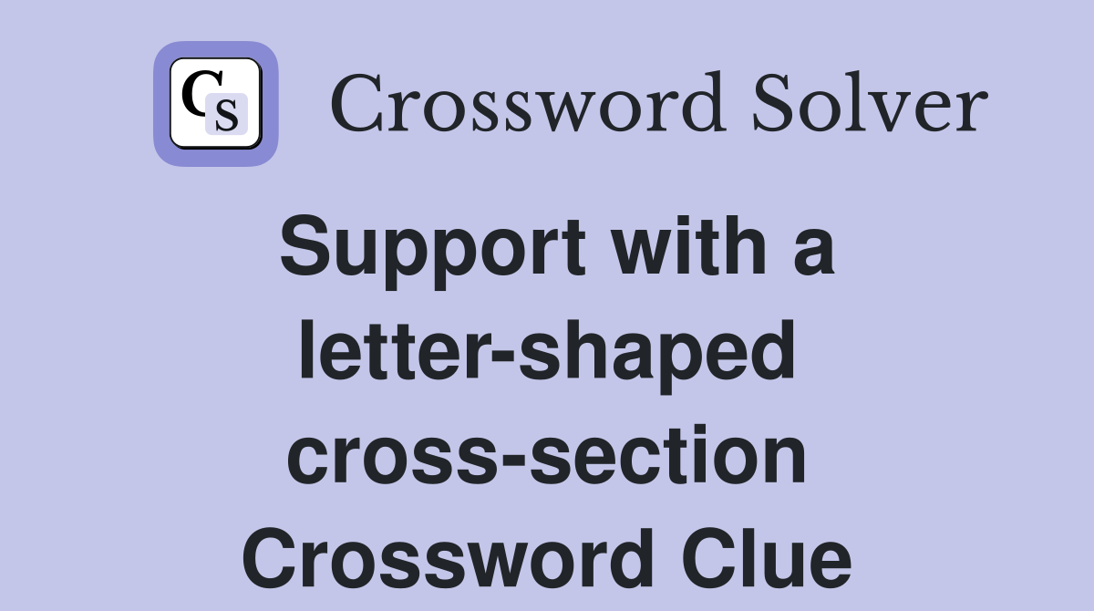 Support with a letter-shaped cross-section Crossword Clue