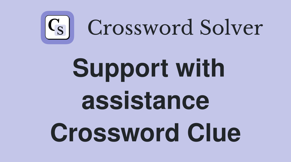 Support with assistance Crossword Clue