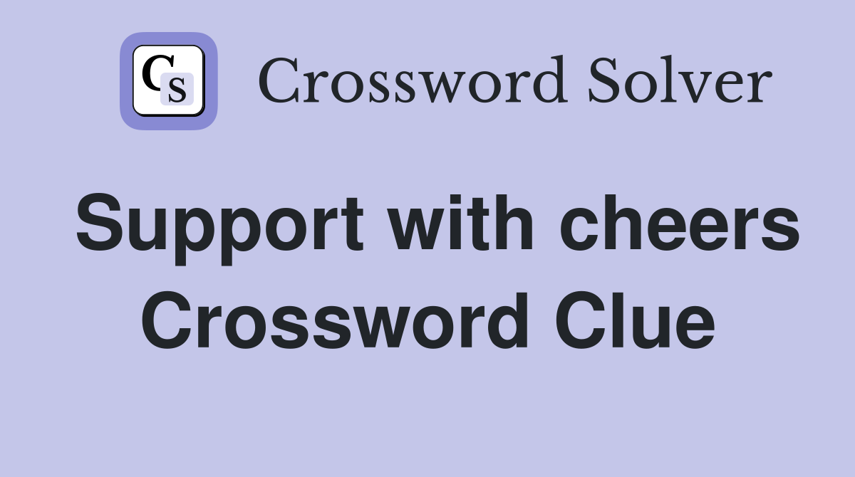 Support with cheers Crossword Clue